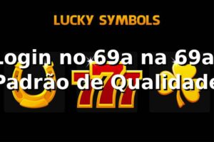 Login no 69a na 69a: Padrão de Qualidade