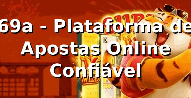69a - Plataforma de Apostas Online Confiável